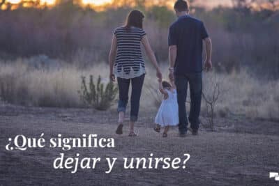 Qué significa dejar y unirse? | GotQuestions.org/Espanol