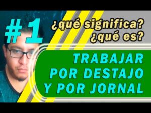 TRABAJAR A DESTAJO Y POR JORNAL - significado , ¿qué es? - contrato de obra  o labor