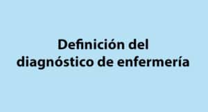 Definición de diagnóstico de enfermería | Enfermería en Desarrollo