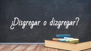 Cómo se escribe disgregar o dizgregar