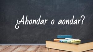 Cómo se escribe ahondar o aondar