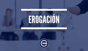 Erogación - Qué es, definición y concepto