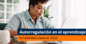 Autorregulación en el aprendizaje: la habilidad clave en 2022