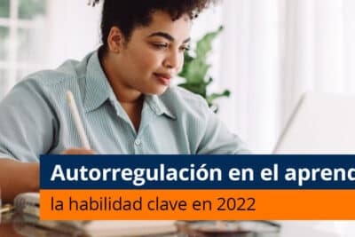 Autorregulación en el aprendizaje: la habilidad clave en 2022