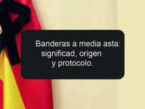 Banderas a media asta: significado, origen y protocolo