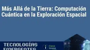 ▷ Más Allá de la Tierra: Computación Cuántica en la Exploración ...