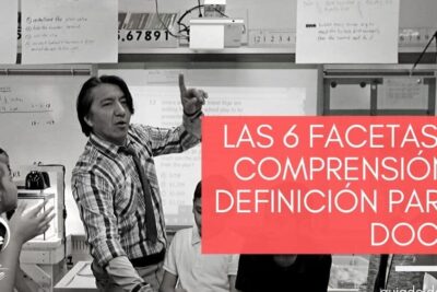 Las 6 facetas de la comprensión: una definición para los docentes ...