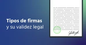 Tipos de Firmas: Y Cuál Es su Validez Legal