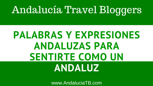 Palabras y Expresiones Andaluzas para sentirte como un Andaluz ...