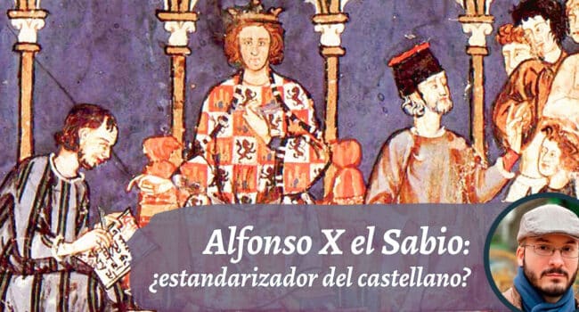 Alfonso X el Sabio: su importancia para la historia del castellano