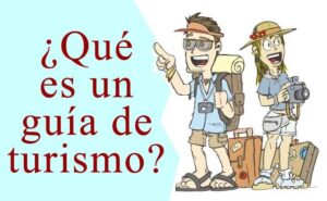 Qué es un guía de turismo y cuáles son sus funciones? - Entorno ...