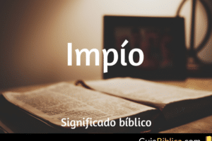 Impío: Significado Bíblico - Guía Bíblica