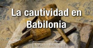 Estudio bíblico - Título: Hageo - La cautividad en Babilonia -