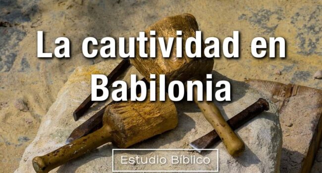 Estudio bíblico - Título: Hageo - La cautividad en Babilonia -