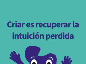 Criar es recuperar la intuición perdida