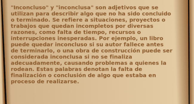 Significado de «inconcluso (inconclusa)»