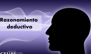 Qué es el razonamiento deductivo? Características y ejemplos