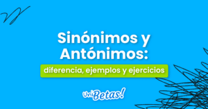 Diferencias entre los sinónimos y antónimos: Ejemplos y ejercicios