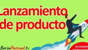 Qué es el Lanzamiento de Producto?: Estrategias y Pasos Clave