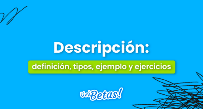 Qué es una descripción? Definición, tipos, ejemplos y ejercicios