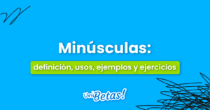 Minúsculas: Definición, uso, ejemplos y ejercicios resueltos